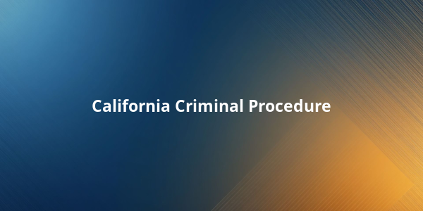 California Criminal Procedure