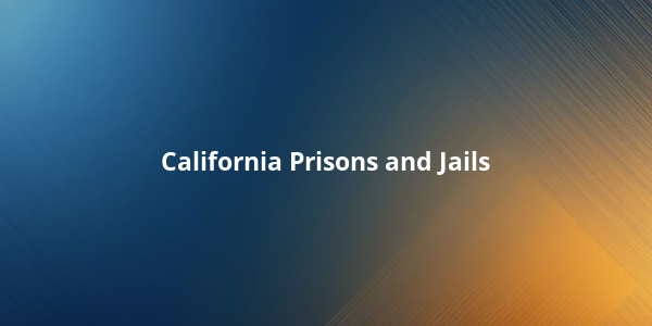 California Prisons and Jails