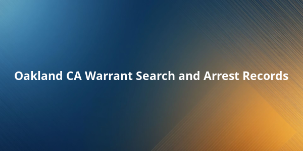 Oakland CA Warrant Search and Arrest Records