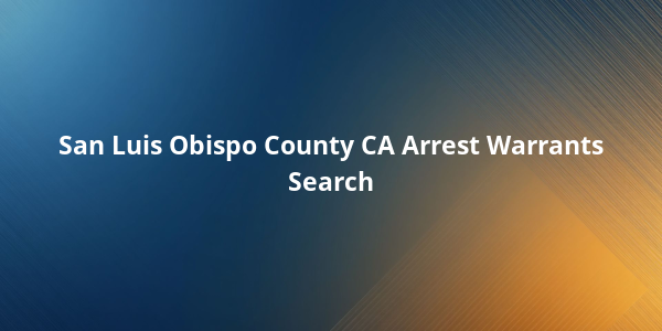 San Luis Obispo County CA Arrest Warrants Search