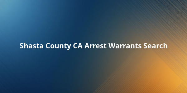 Shasta County CA Arrest Warrants Search